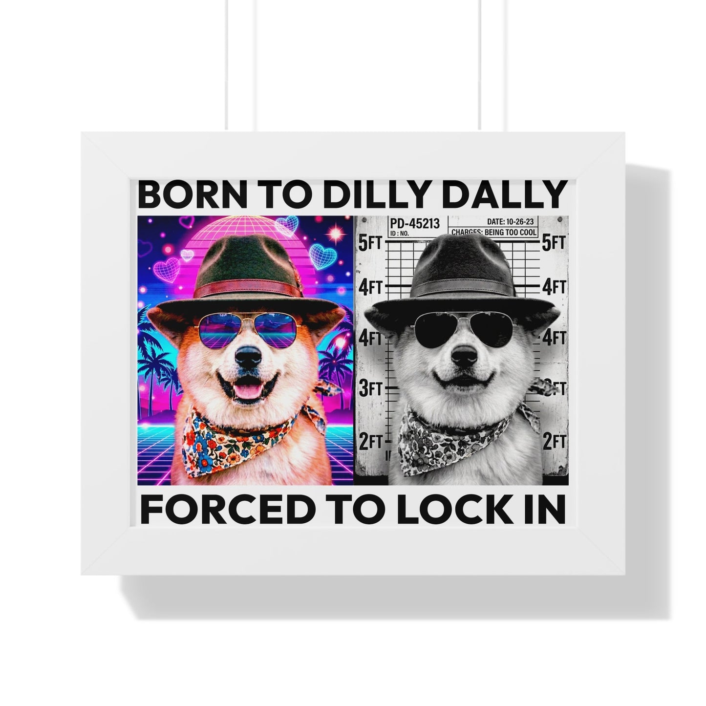 Born to Dilly Dally / Forced to Lock In Framed Poster