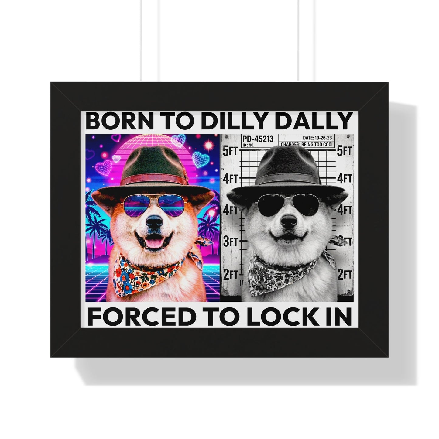 Born to Dilly Dally / Forced to Lock In Framed Poster