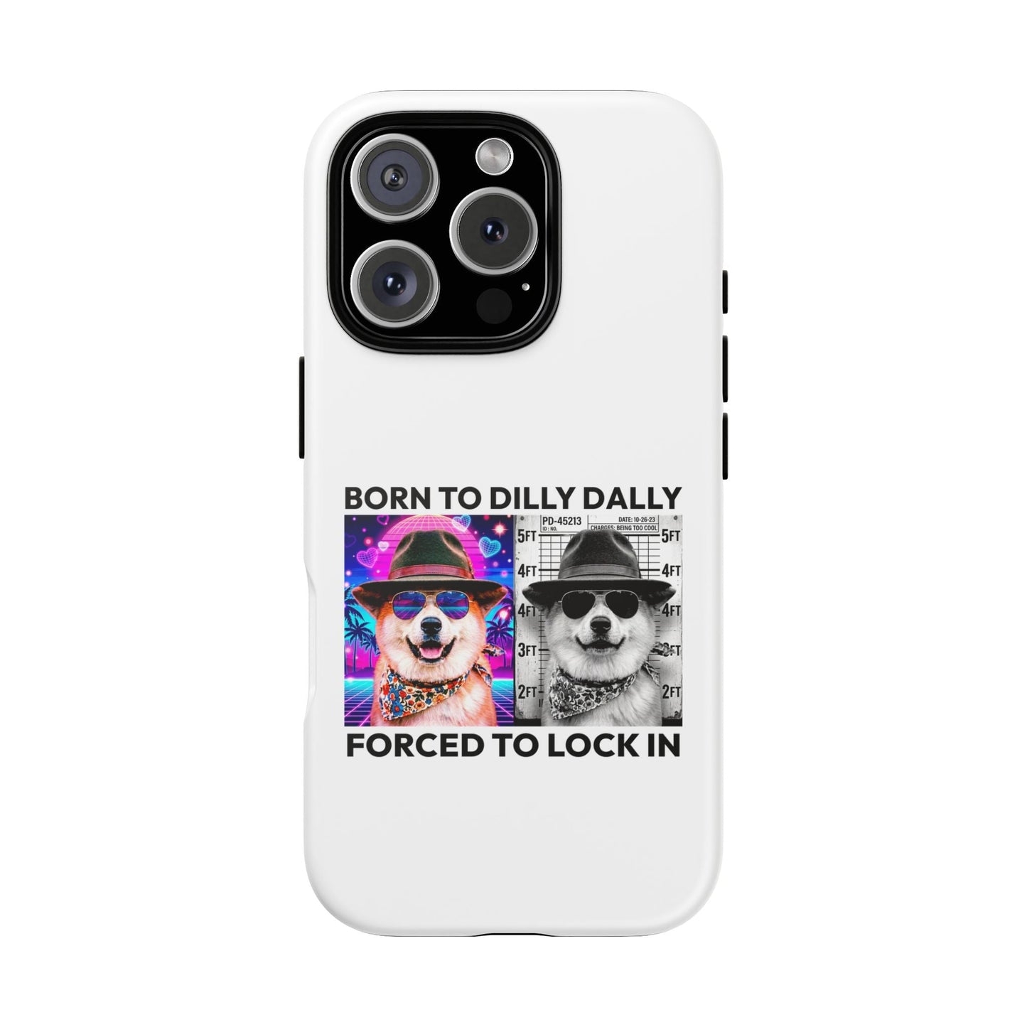 Born to Dilly Dally, Forced to Lock In Phone Case