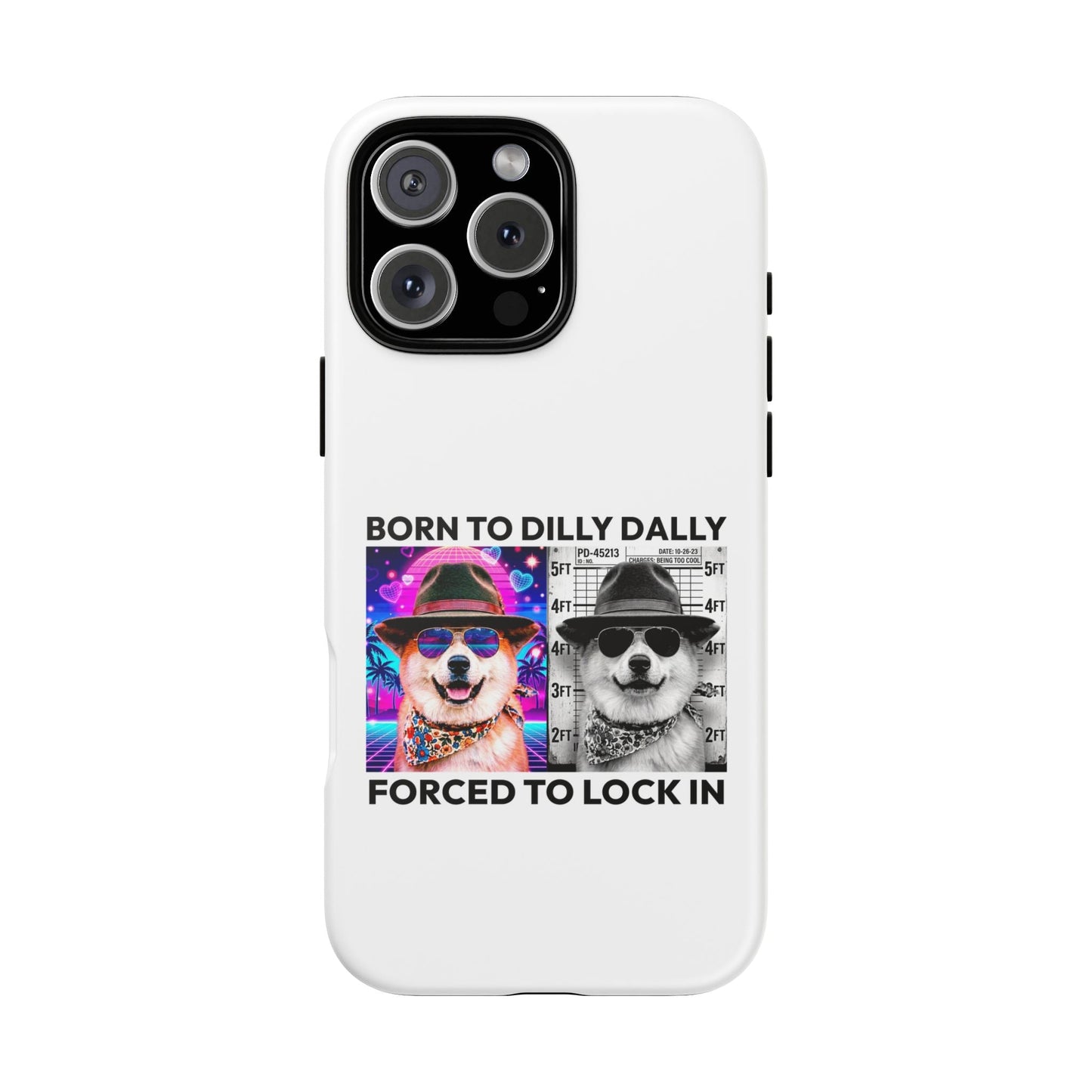 Born to Dilly Dally, Forced to Lock In Phone Case