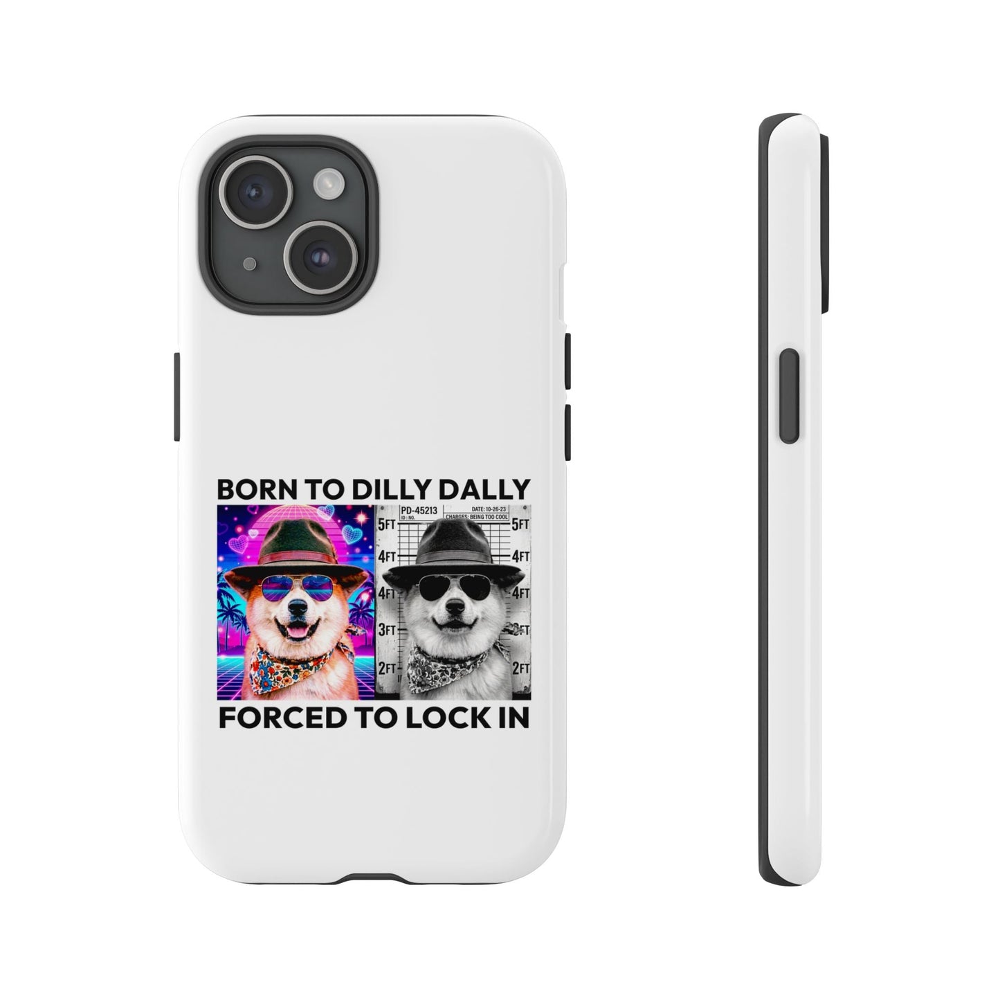 Born to Dilly Dally, Forced to Lock In Phone Case