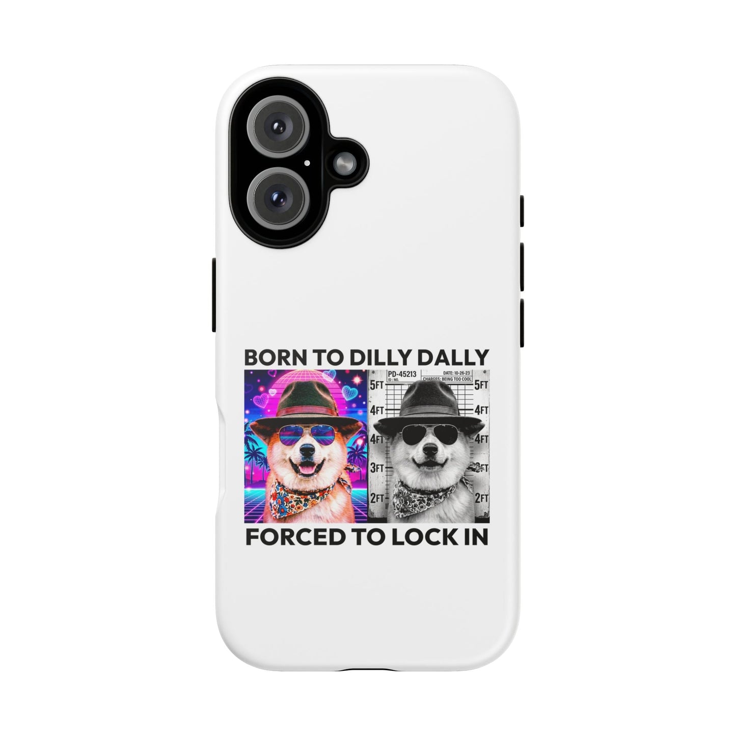 Born to Dilly Dally, Forced to Lock In Phone Case